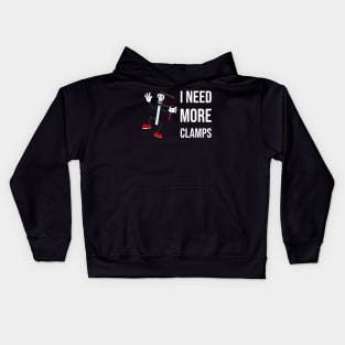 I Need More Clamps Kids Hoodie